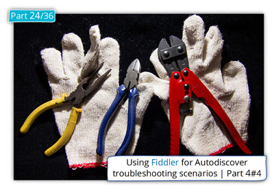 Using Fiddler for Autodiscover troubleshooting scenarios | Part 4#4 | Part 24#36