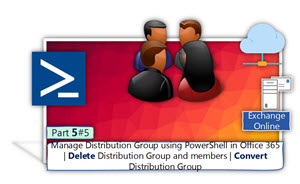 Manage Distribution Group using PowerShell in Office 365 | Delete Distribution Group and members |Convert Distribution Group | Part 5#5