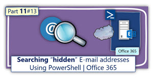 Searching “hidden” Email addresses Using PowerShell | Office 365 | Part 11#13