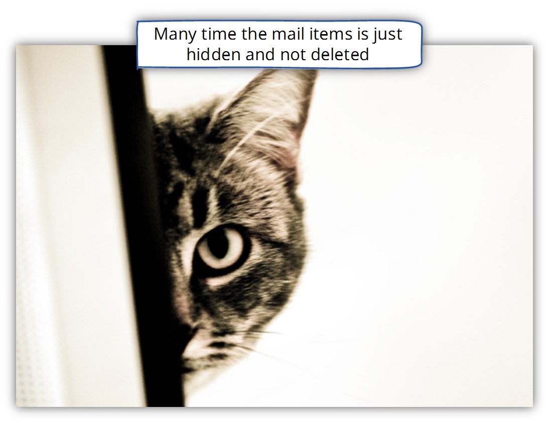 Many time the mail items is just hidden and not deleted