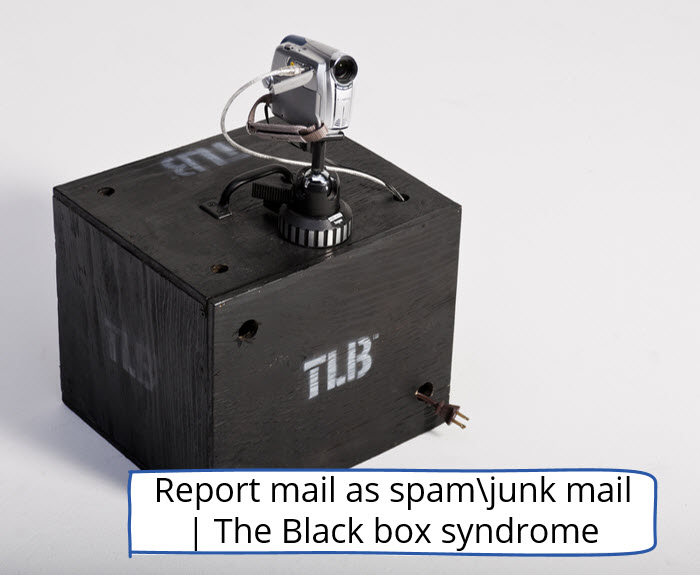 Report mail as SPAM the black box syndrome