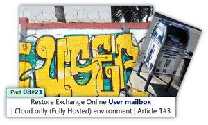 Restore Exchange Online user mailbox | Cloud only (Fully Hosted) environment | Article 1#3 | Part 8#23