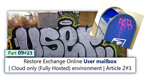 Restore Exchange Online user mailbox | Cloud only (Fully Hosted) environment | Article 2#3 | Part 9#23