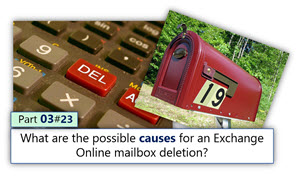 What are the possible causes for an Exchange Online mailbox deletion? | Part 3#23